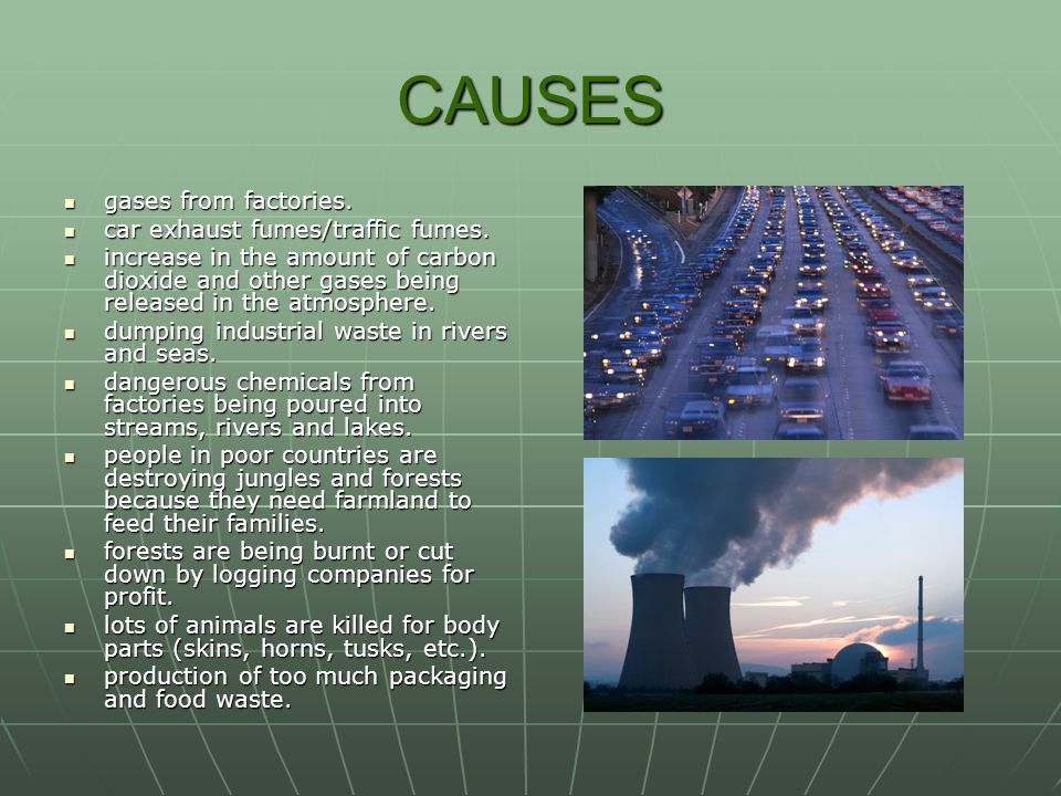 CAUSES gases from factories. car exhaust fumes/traffic fumes.