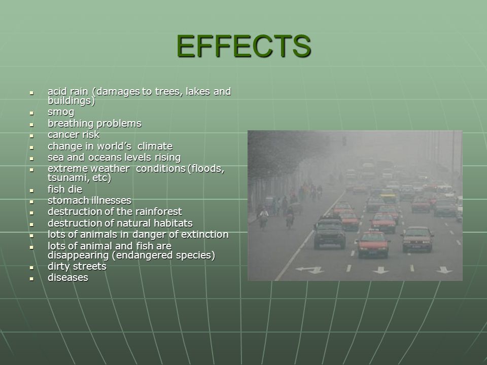 EFFECTS acid rain (damages to trees, lakes and buildings) smog