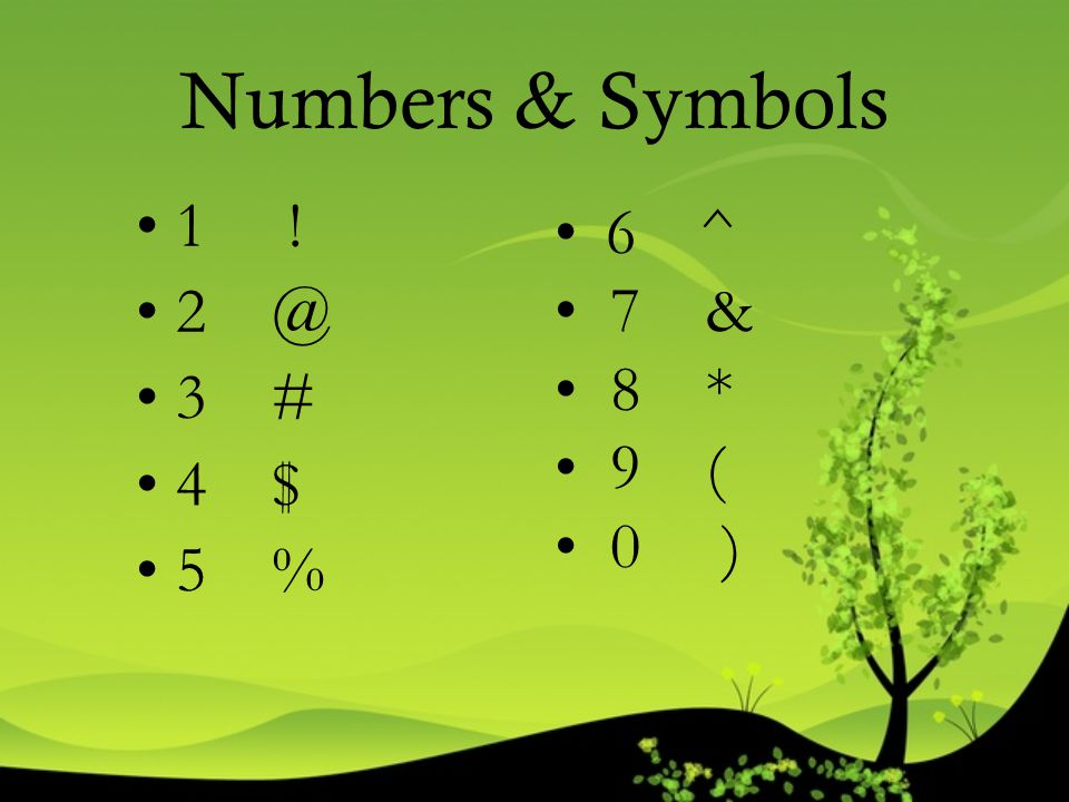 Numbers & Symbols 1 ! 3 # 4 $ 5 % 6 ^ 7 & 8 * 9 ( 0 )