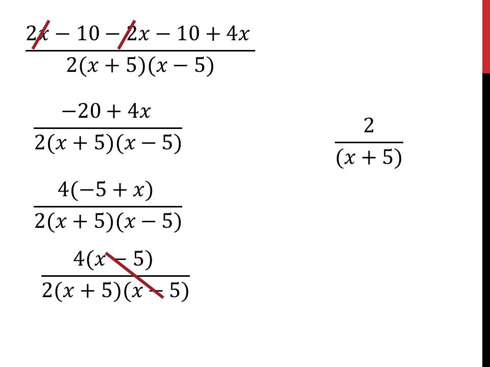 2𝑥−10−2𝑥−10+4𝑥 2(𝑥+5)(𝑥−5) −20+4𝑥 2(𝑥+5)(𝑥−5) 2 (𝑥+5) 4(−5+𝑥) 2(𝑥+5)(𝑥−5) 4(𝑥−5) 2(𝑥+5)(𝑥−5)