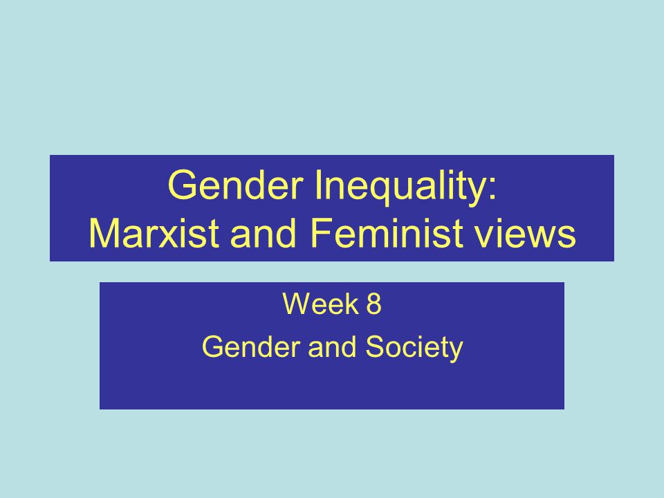 Gender Inequality: Marxist and Feminist views