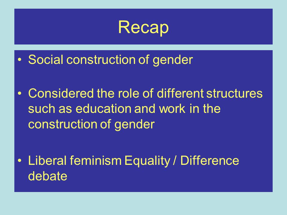 Recap Social construction of gender