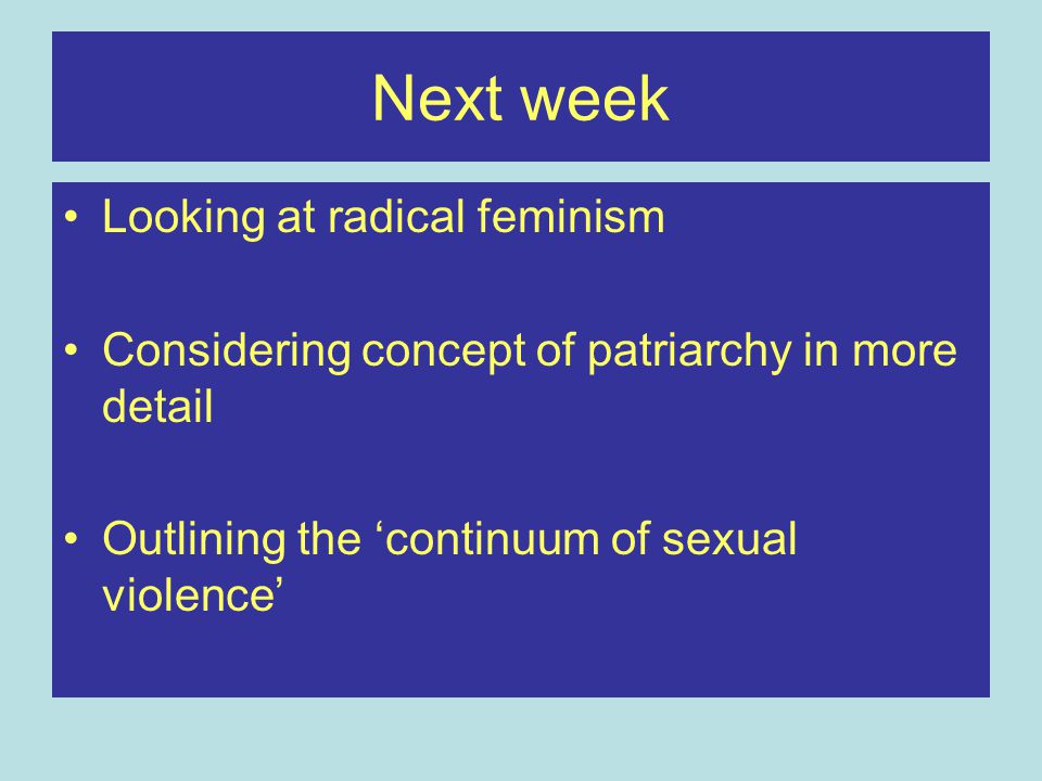 Next week Looking at radical feminism