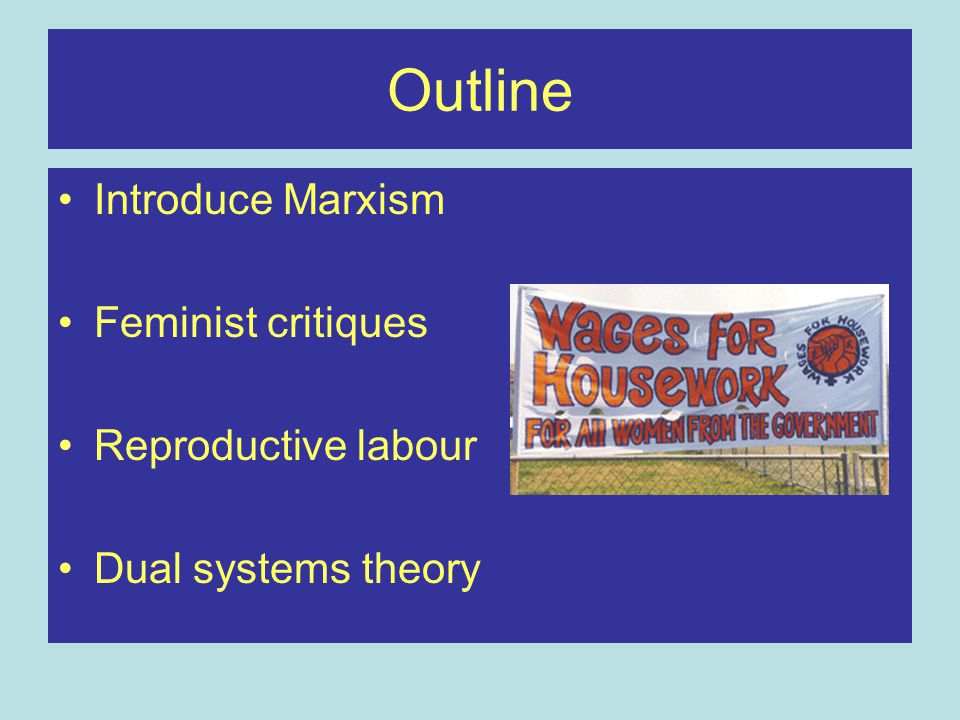 Outline Introduce Marxism Feminist critiques Reproductive labour