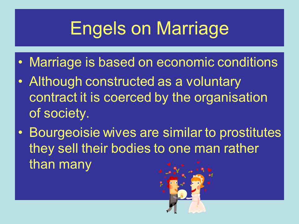 Engels on Marriage Marriage is based on economic conditions