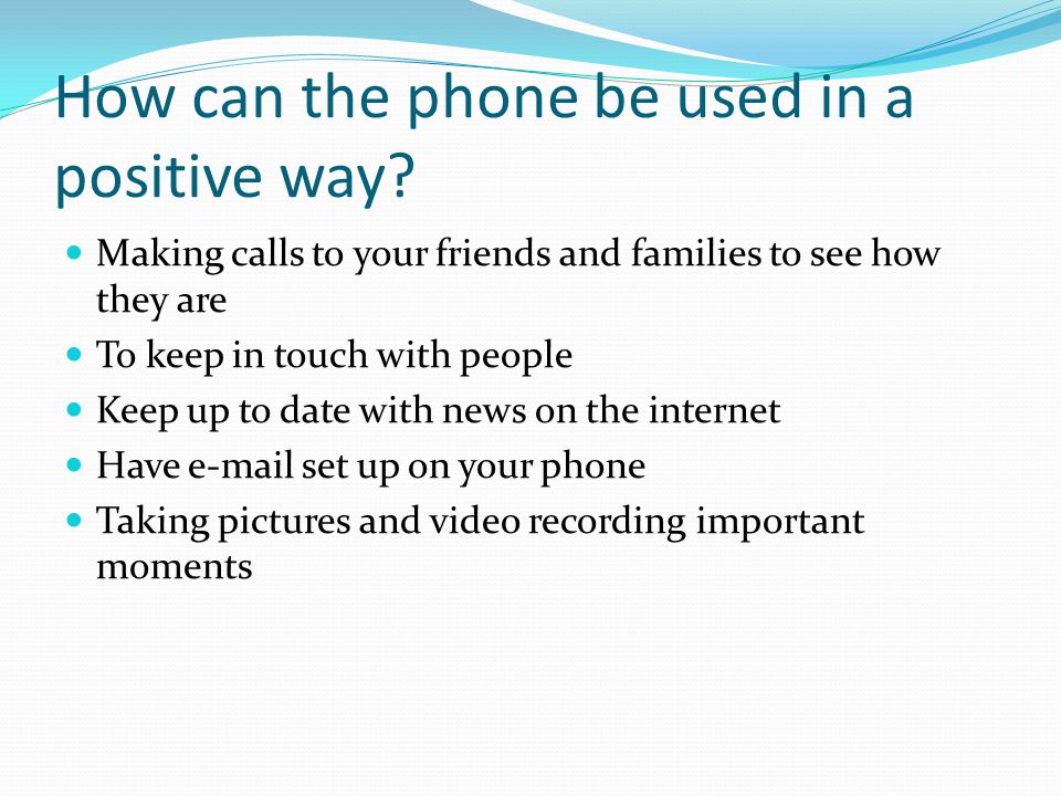 How can the phone be used in a positive way