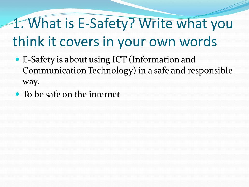 1. What is E-Safety Write what you think it covers in your own words