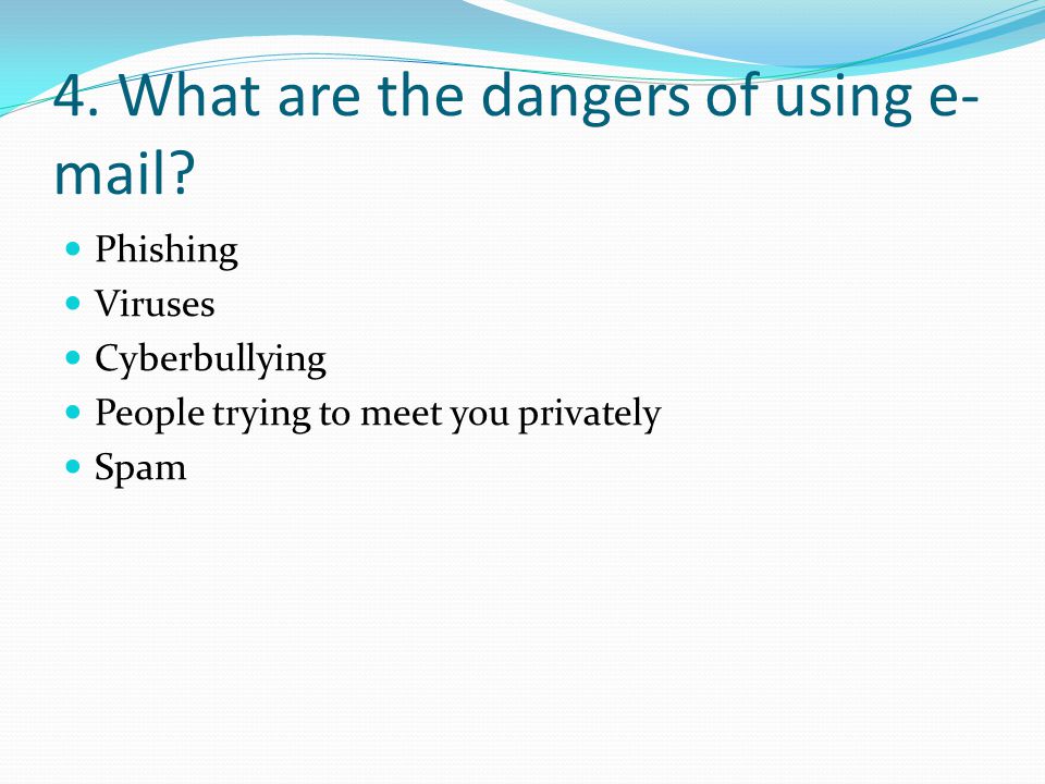4. What are the dangers of using