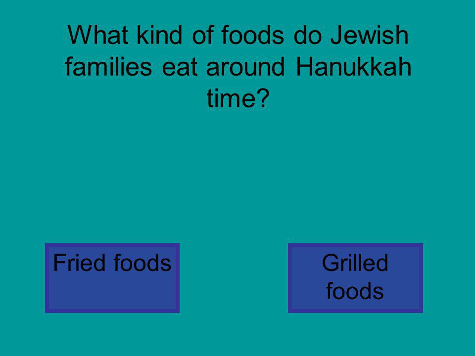 What kind of foods do Jewish families eat around Hanukkah time