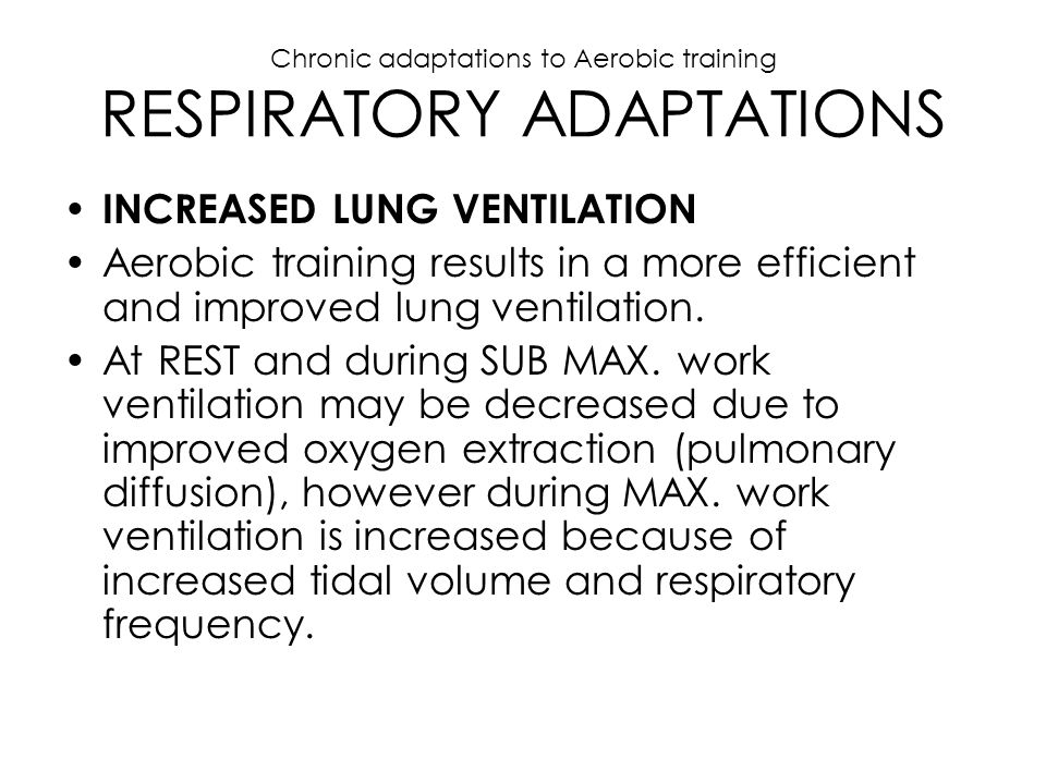 Chronic adaptations to Aerobic training RESPIRATORY ADAPTATIONS