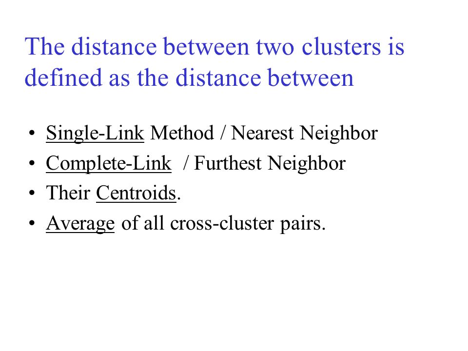 The distance between two clusters is defined as the distance between