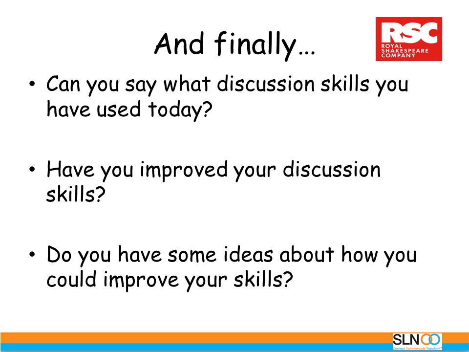 And finally… Can you say what discussion skills you have used today