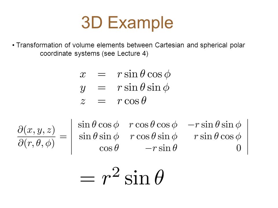 Lecture 5 Jacobians In 1D problems we are used to a simple change of variables, e.g. from x to