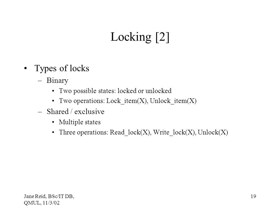 Locking [2] Types of locks Binary Shared / exclusive
