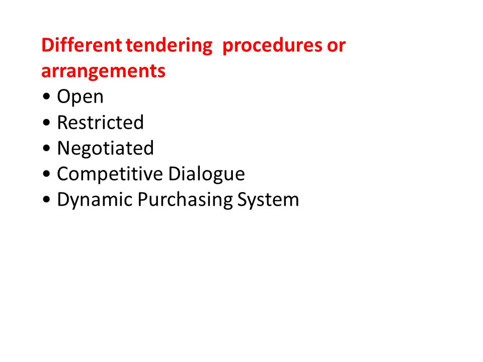 Different tendering procedures or arrangements • Open • Restricted