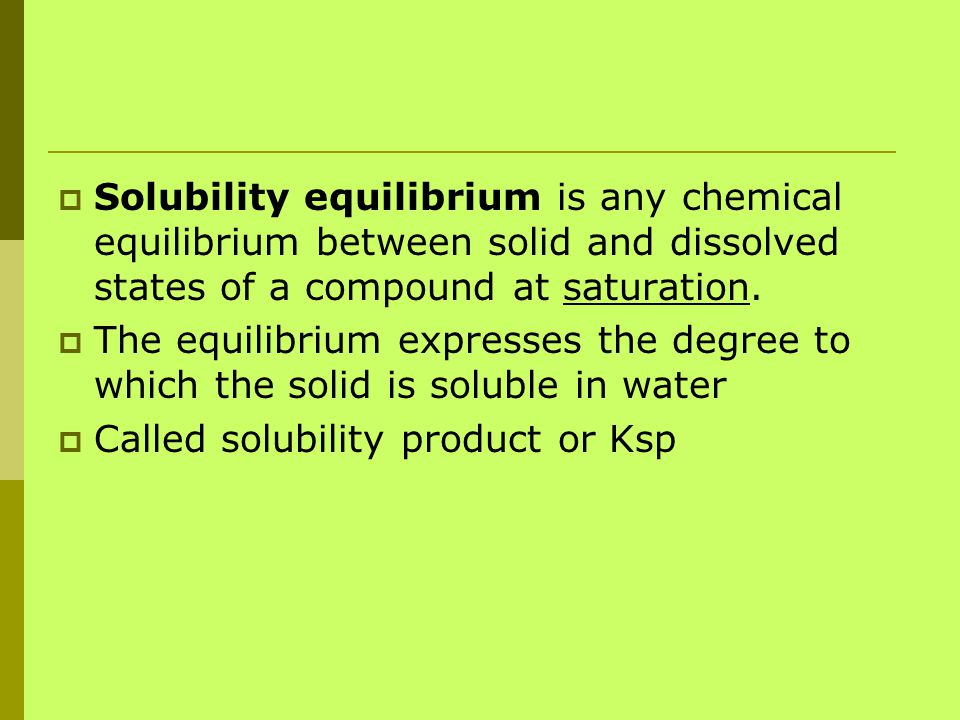 Solubility equilibrium is any chemical equilibrium between solid and dissolved states of a compound at saturation.
