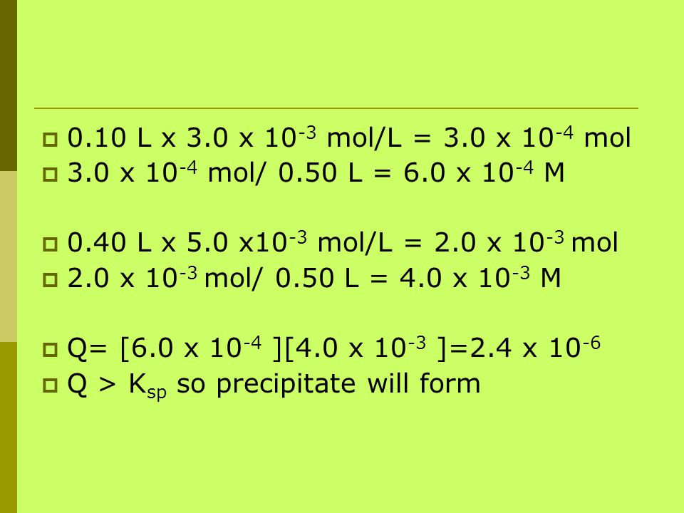 0.10 L x 3.0 x 10-3 mol/L = 3.0 x 10-4 mol 3.0 x 10-4 mol/ 0.50 L = 6.0 x 10-4 M L x 5.0 x10-3 mol/L = 2.0 x 10-3 mol.