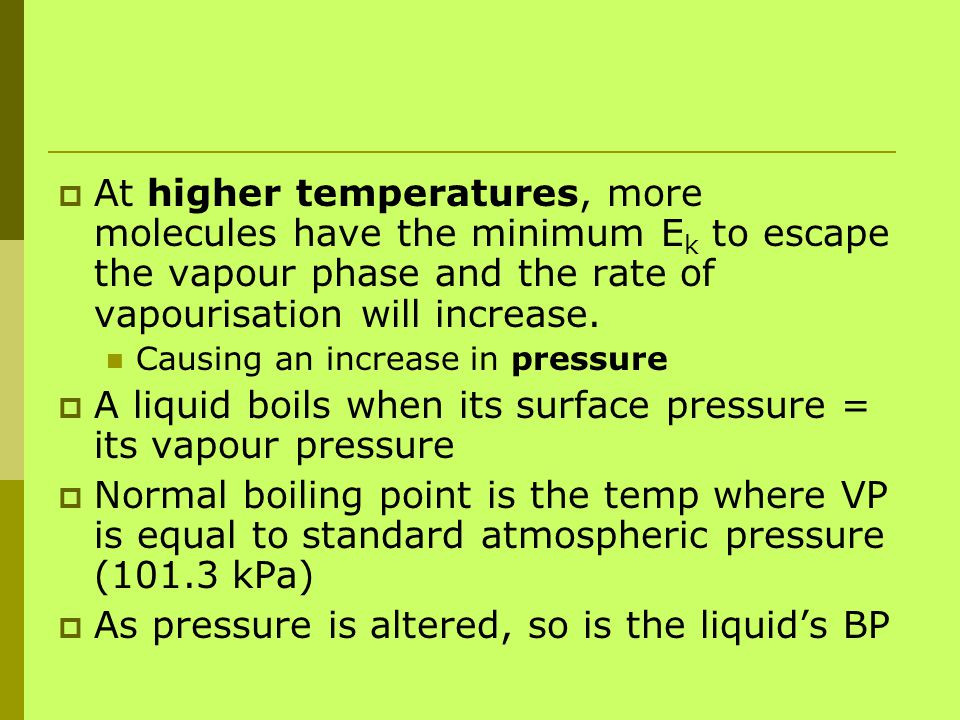 A liquid boils when its surface pressure = its vapour pressure