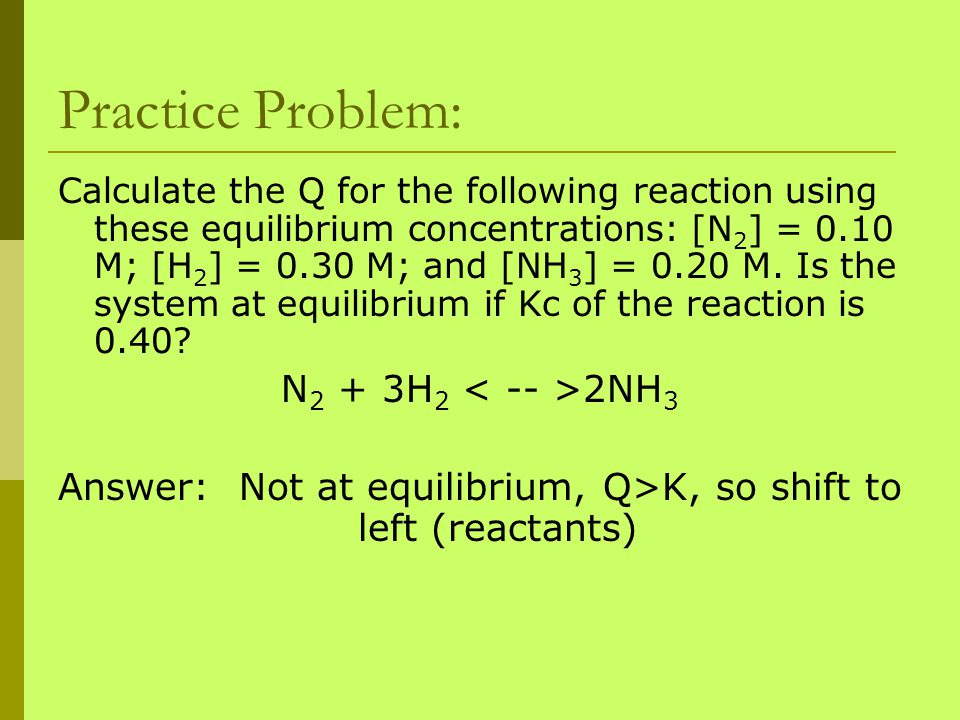 Answer: Not at equilibrium, Q>K, so shift to left (reactants)