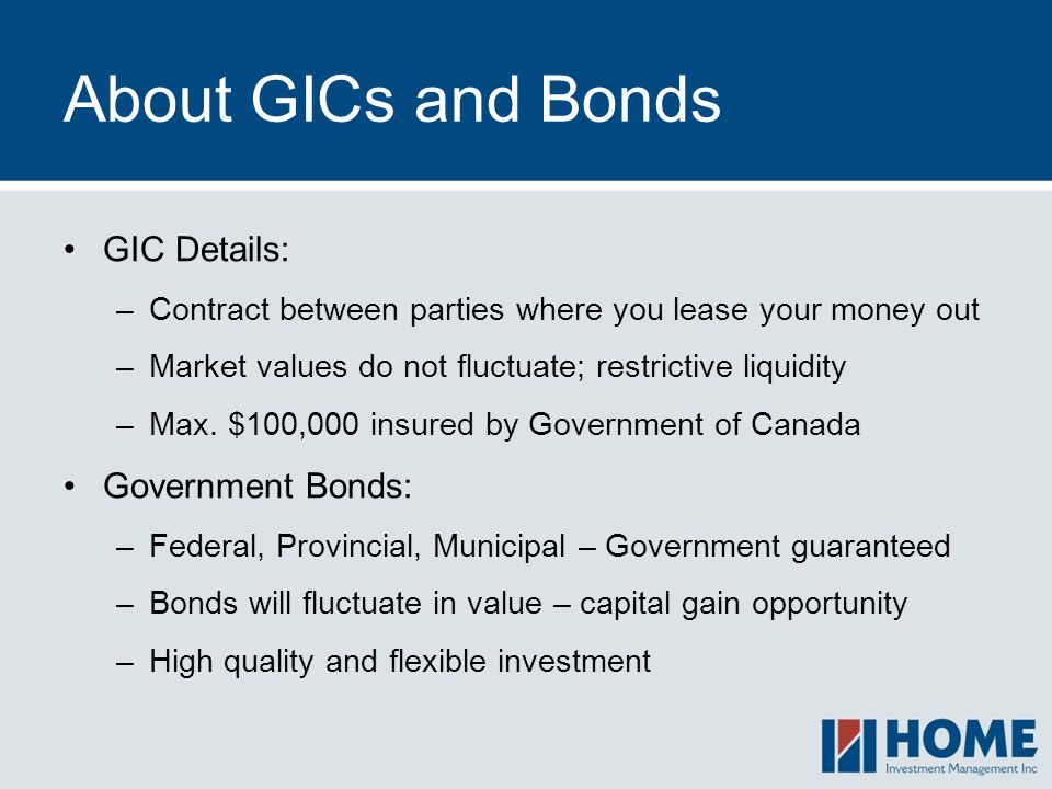 About GICs and Bonds GIC Details: Government Bonds: