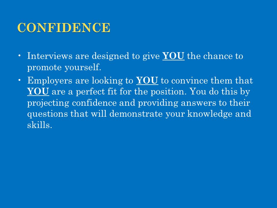 CONFIDENCE Interviews are designed to give YOU the chance to promote yourself.