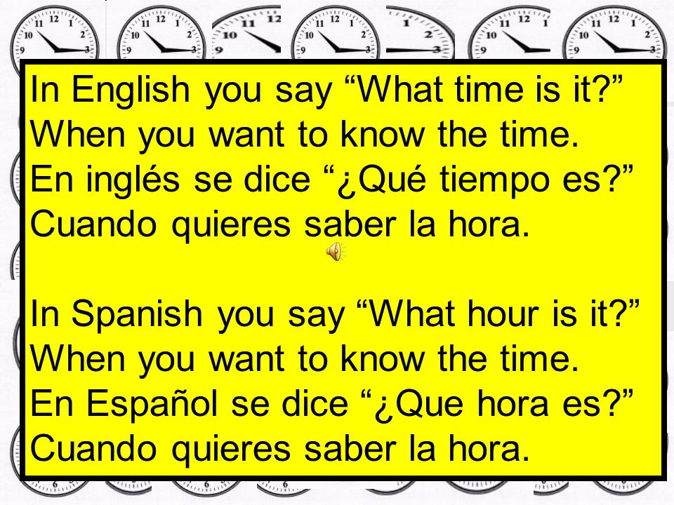 In English you say What time is it