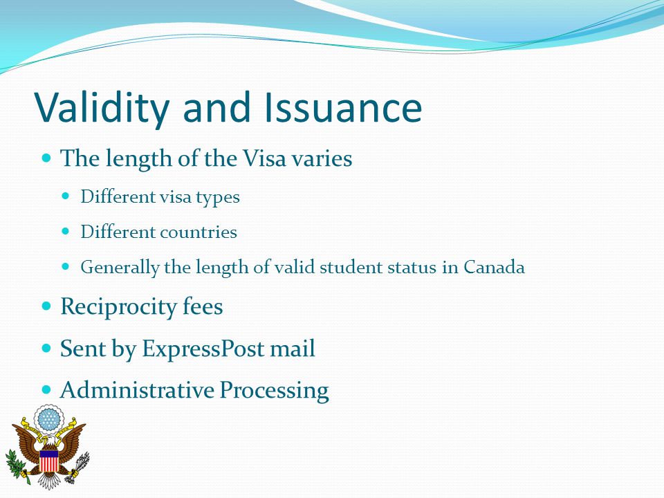 Validity and Issuance The length of the Visa varies Reciprocity fees