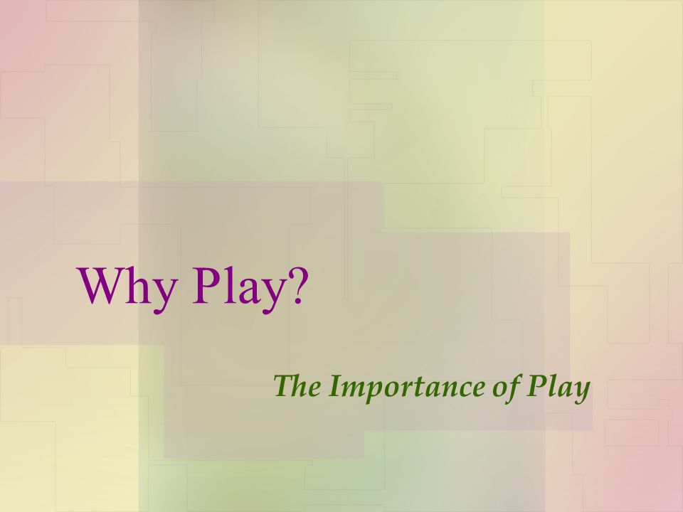 Why Play The Importance of Play
