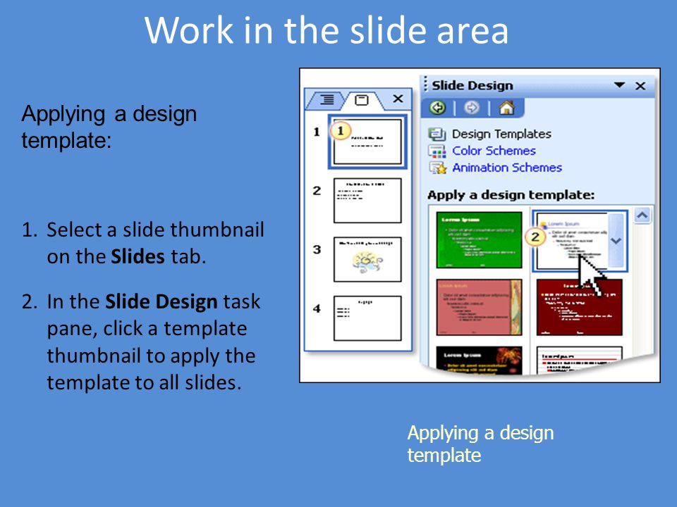 Work in the slide area Applying a design template: