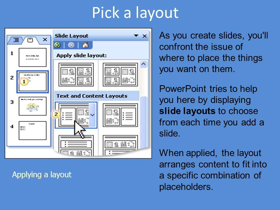 Pick a layout As you create slides, you ll confront the issue of where to place the things you want on them.