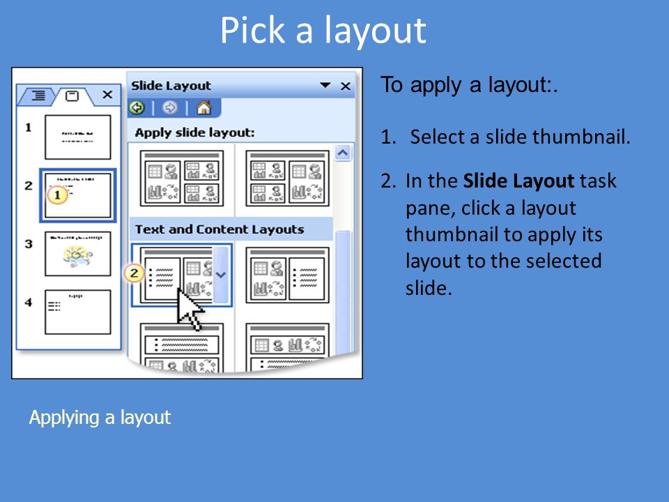 Pick a layout To apply a layout:. Select a slide thumbnail.