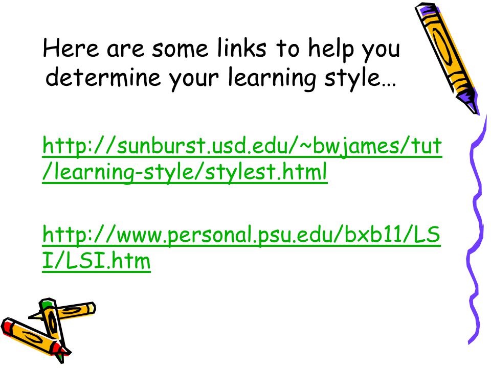 Here are some links to help you determine your learning style…