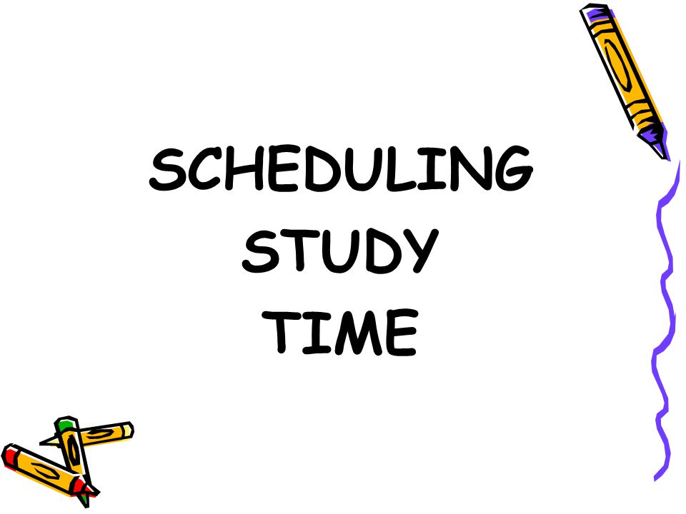 SCHEDULING STUDY TIME