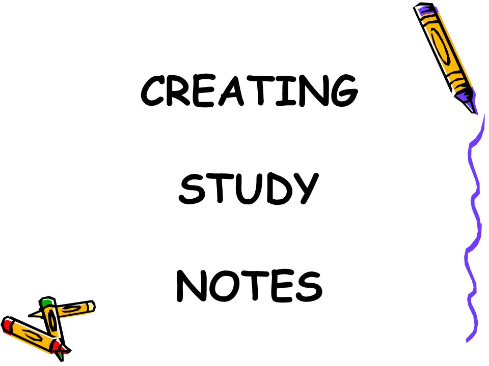 CREATING STUDY NOTES