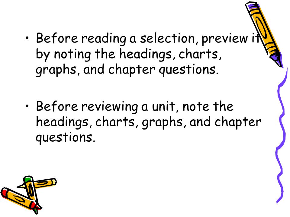 Before reading a selection, preview it by noting the headings, charts, graphs, and chapter questions.