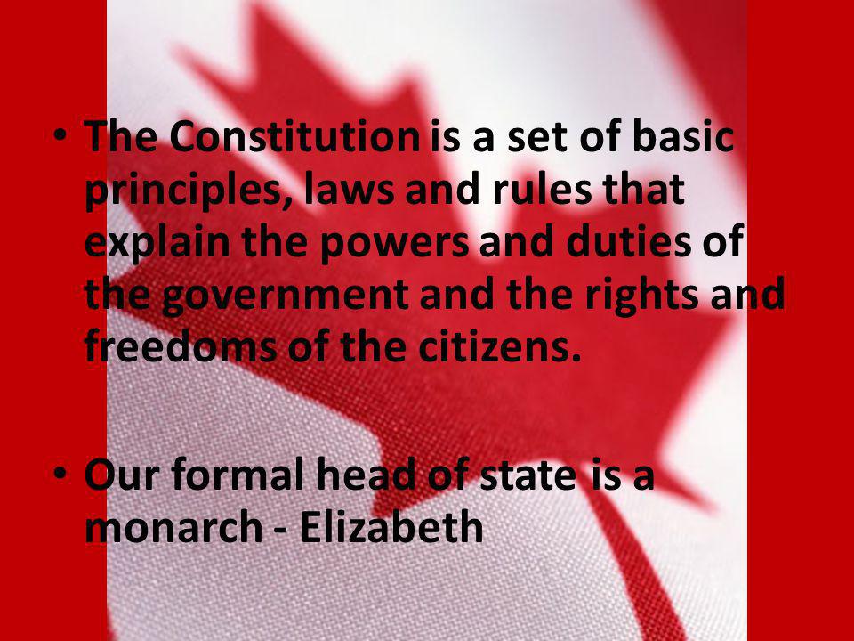 The Constitution is a set of basic principles, laws and rules that explain the powers and duties of the government and the rights and freedoms of the citizens.
