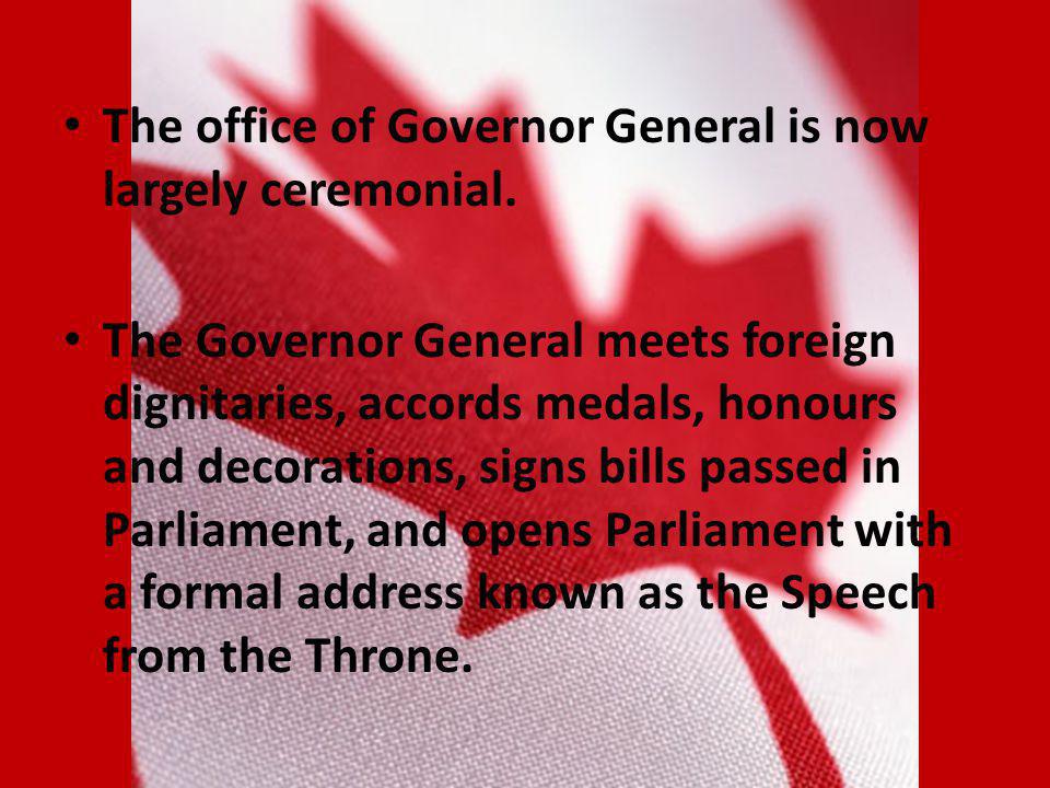 The office of Governor General is now largely ceremonial.