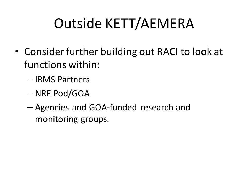 Outside KETT/AEMERA Consider further building out RACI to look at functions within: IRMS Partners.