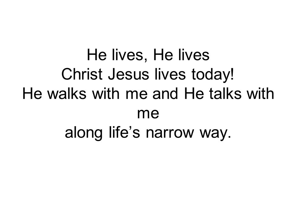 He lives, He lives Christ Jesus lives today