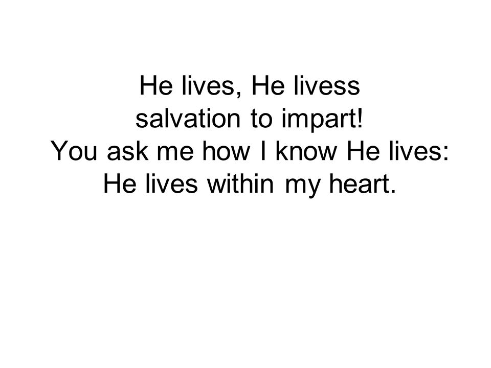He lives, He livess salvation to impart