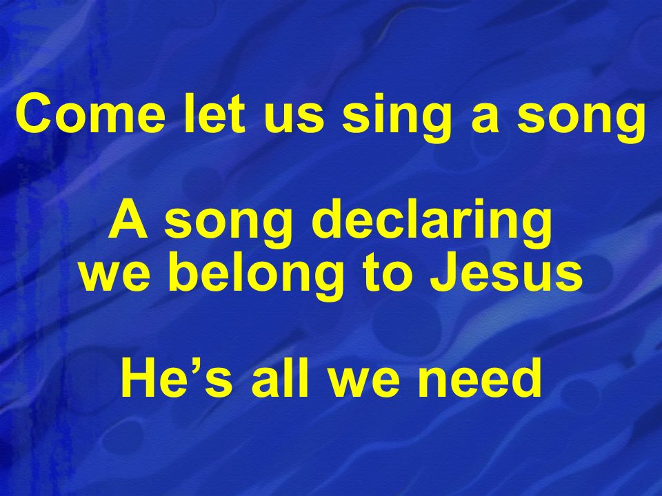 A song declaring we belong to Jesus