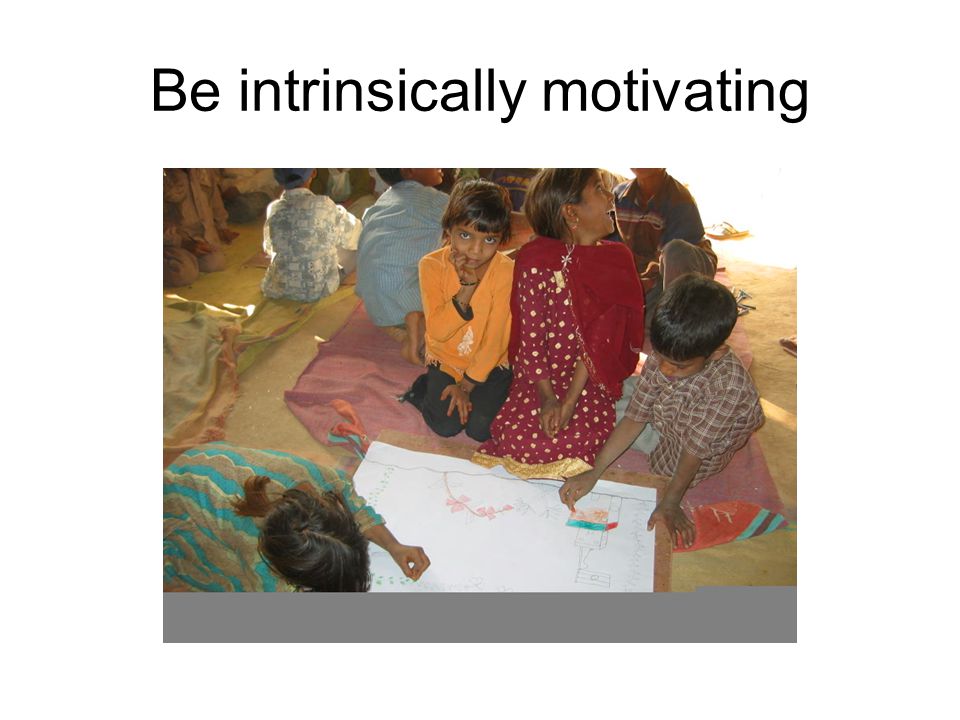 Be intrinsically motivating