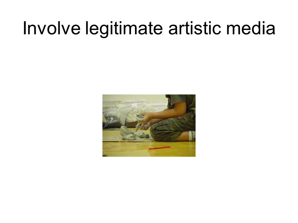 Involve legitimate artistic media