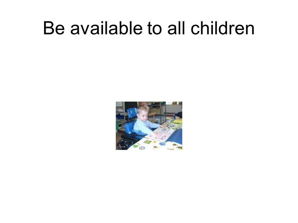 Be available to all children