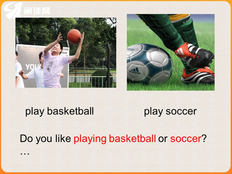 Do you like playing basketball or soccer …