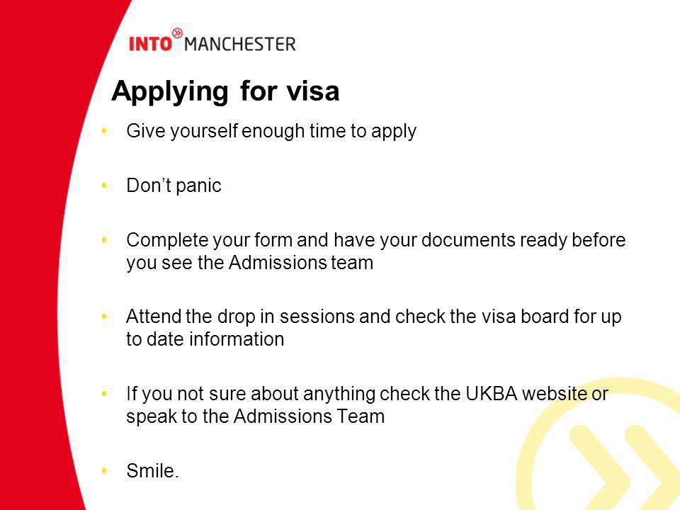 Applying for visa Give yourself enough time to apply Don’t panic