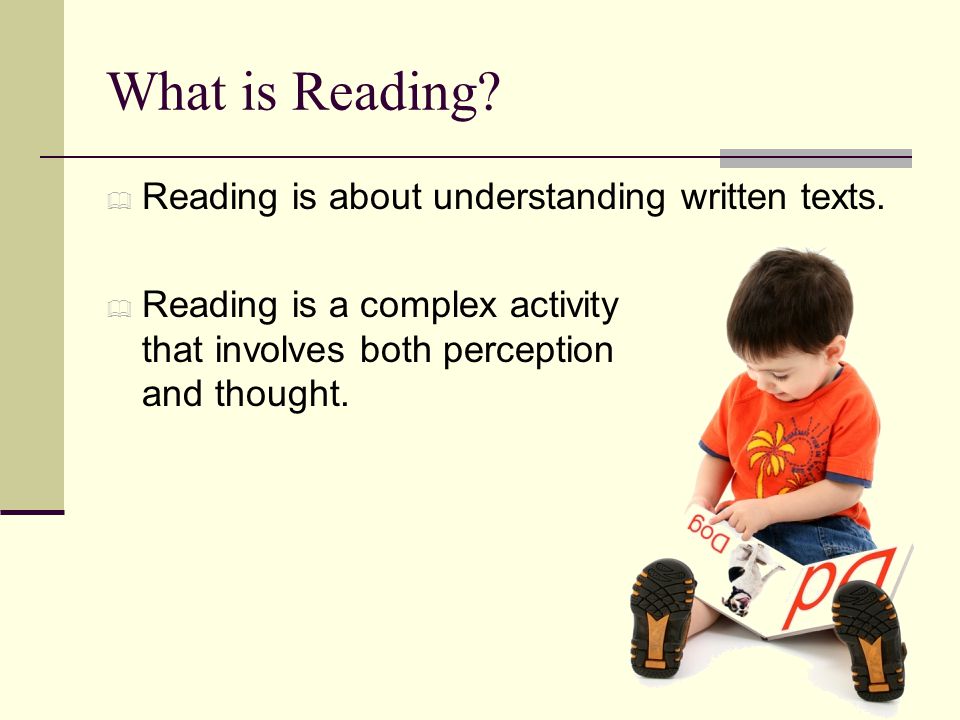 What is Reading Reading is about understanding written texts.