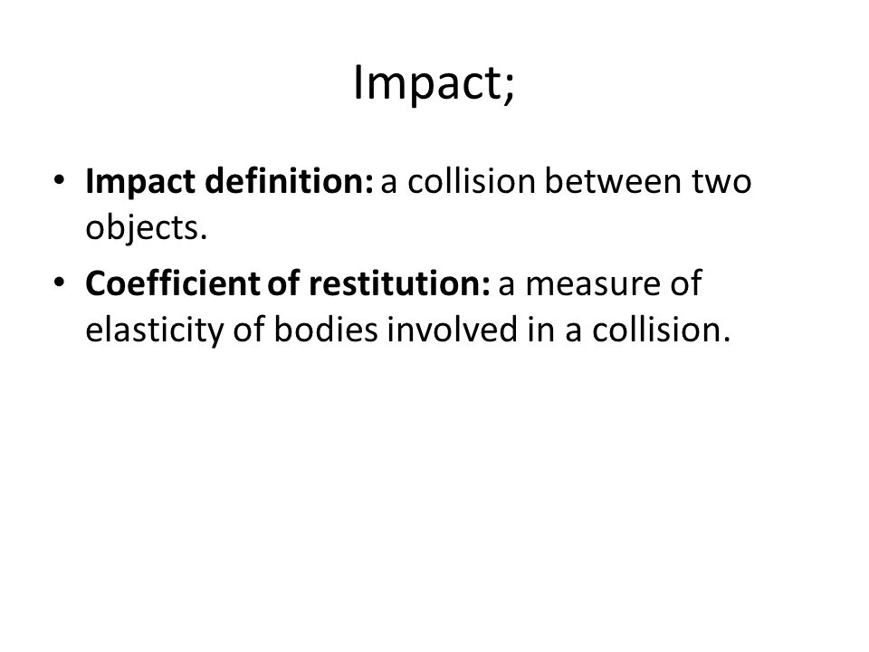 Impact; Impact definition: a collision between two objects.
