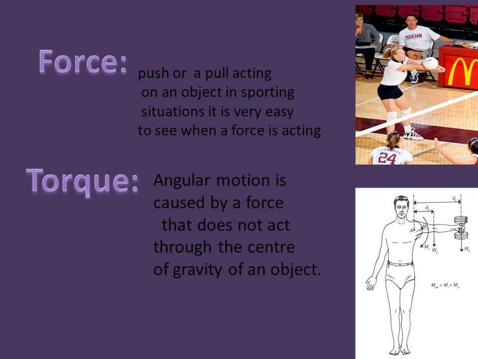 Force: Torque: Angular motion is caused by a force that does not act