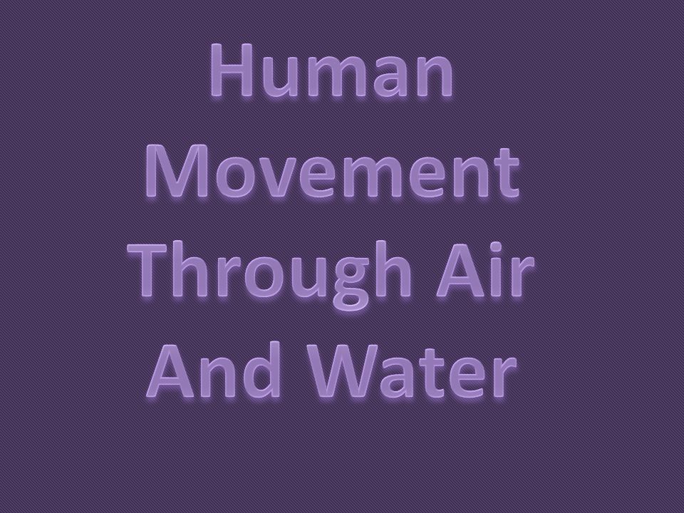 Human Movement Through Air And Water
